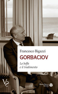 Gorbaciov - la beffa e il tradimento 