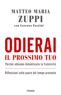 Odierai il prossimo tuo - perche' abbiamo dimenticato la fraternita' riflessioni sulle paure 