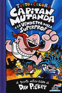 Capitan mutanda e la vendetta della superprof - tutto a colori 