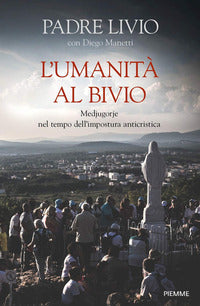 Umanita' al bivio - medjugorje nel tempo dell'impostura anticristica 