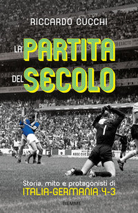 Partita del secolo - storia mito e protagonisti di italia germania 4-3 