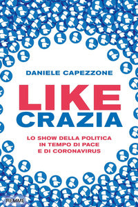 Like crazia - lo show della politica in tempo di pace e di coronavirus 