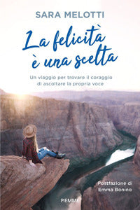 Felicita' e' una scelta - un viaggio per trovare il coraggio di ascoltare la propria voce 