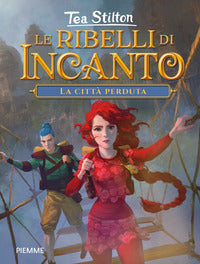 Ribelli di incanto la citta' perduta 