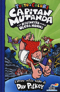 Capitan mutanda e la rivincita degli ultra nonni - tutto a colori 