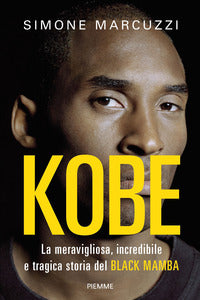 Kobe - la meravigliosa incredibile e tragica storia del black mamba 