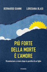 Piu' forte della morte e' l'amore - ricominciare a vivere dopo la perdita di un figlio 