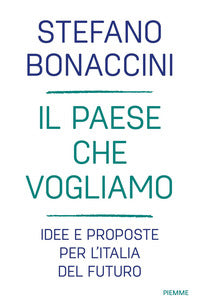 Paese che vogliamo - idee e proposte per l'italia del futuro 