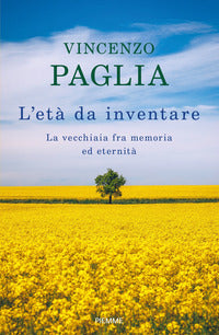 Eta' da inventare - la vecchiaia tra memoria ed eternita' 