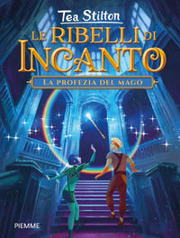 Ribelli di incanto 4 la profezia del mago 