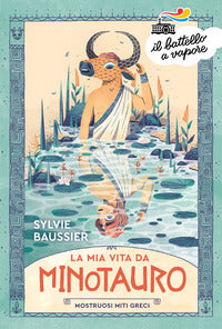Mia vita da minotauro - mostruosi miti greci 