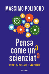Pensa come uno scienziato - come coltivare l'arte del dubbio 