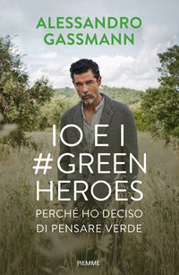 Io e i green heroes - perche' ho deciso di pensare verde 
