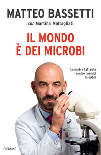 Mondo e' dei microbi - la nostra battaglia contro i nemici invisibili 