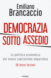 Democrazia sotto assedio - la politica economica del nuovo capitalismo oligarchico 