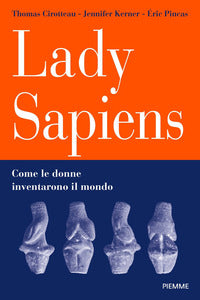 Lady sapiens - come le donne inventarono il mondo 