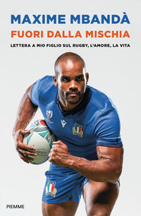 Fuori dalla mischia - lettera a mio figlio sul rugby l'amore la vita 