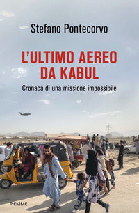 Ultimo aereo da kabul - cronaca di una missione impossibile 