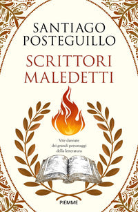 Scrittori maledetti - vite dannate dei grandi personaggi della letteratura 