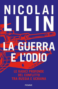 Guerra e l'odio - le radici profonde del conflitto tra russia e ucraina 