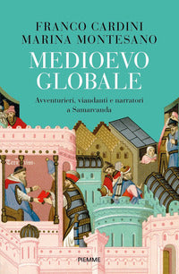 Medioevo globale - avventurieri viandanti e narratori a samarcanda 