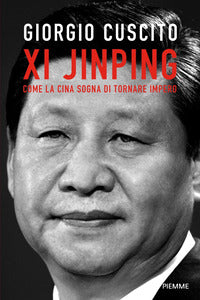 Xi jinping - come la cina sogna di tornare impero 