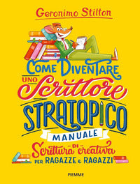 Come diventare uno scrittore stratopico - manuale di scrittura creativa per ragazze e ragazzi 
