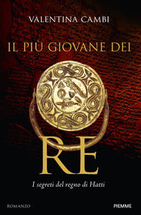 Piu' giovane dei re - i segreti del regno di hatti 