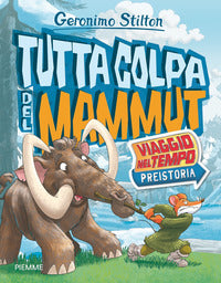 Tutta colpa del mammut - viaggio nel tempo preistoria 