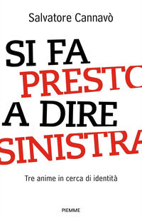 Si fa presto a dire sinistra - tre anime in cerca di identita' 