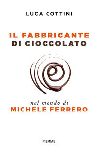 Fabbricante di cioccolato - nel mondo di michele ferrero 