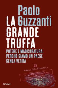 Grande truffa - potere e magistratura perche' siamo un paese senza verita' 