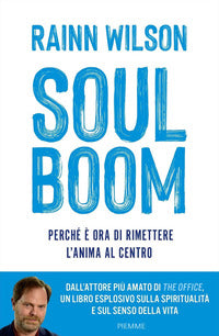 Soul boom - perche' e' ora di rimettere l'anima al centro 