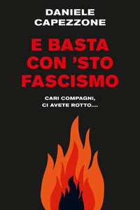 E basta con 'sto fascismo - cari compagni ci avete rotto 