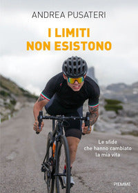 Limiti non esistono - le sfide che hanno cambiato la mia vita 