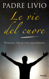 Vie del cuore - vangelo per la vita quotidiana 