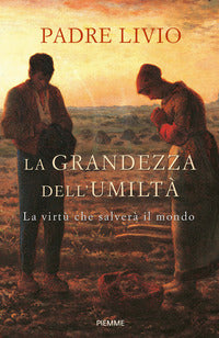 Grandezza dell'umilta' - la virtu' che salvera' il mondo 