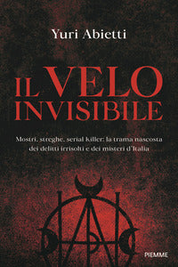 Velo invisibile - mostri streghe serial killer la trama nascosta dei delitti irrisolti 