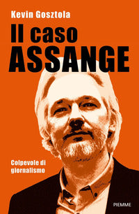 Caso assange - colpevole di giornalismo 