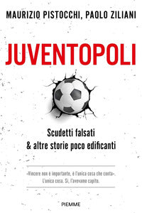 Juventopoli - scudetti falsati e altre storie poco edificanti 