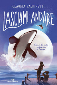 Lasciami andare - quando le orche arrivarono a genova 
