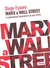 Marx a wall street - il capitalismo finanziario e le sue truffe 