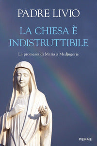 Chiesa e' indistruttibile - la promessa di maria a medjugorje 