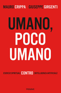 Umano poco umano - esercizi spirituali contro l'intelligenza artificiale 