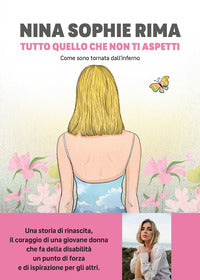Tutto quello che non ti aspetti - come sono tornata dall'inferno 
