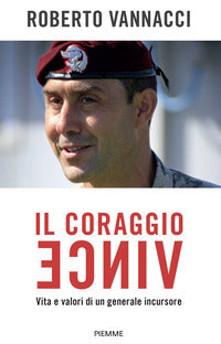 Coraggio vince - vita e valori di un generale incursore 