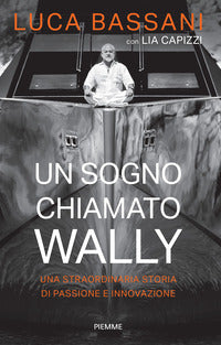 Sogno chiamato wally - una straordinaria storia di passione e innovazione 