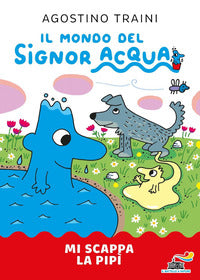Mi scappa la pipi' - il mondo del signor acqua 