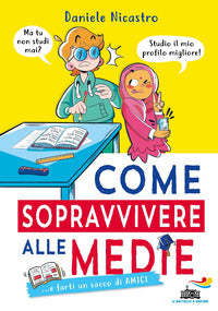 Come sopravvivere alle medie e farti un sacco di amici 
