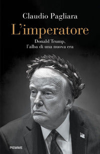 Imperatore - donald trump l'alba di una nuova era 